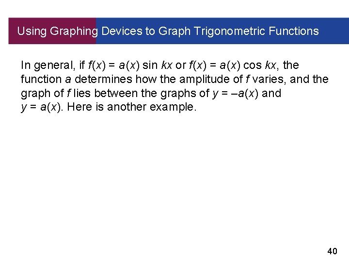 Using Graphing Devices to Graph Trigonometric Functions In general, if f (x) = a