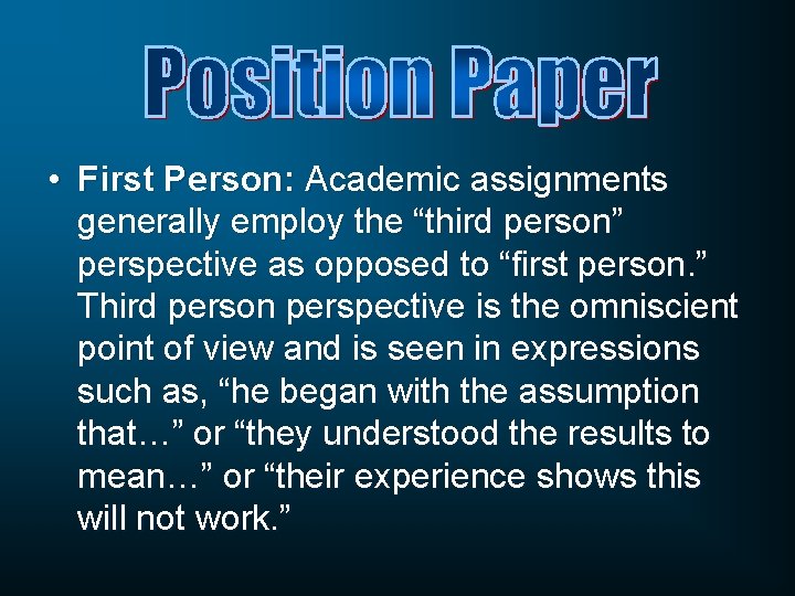  • First Person: Academic assignments generally employ the “third person” perspective as opposed