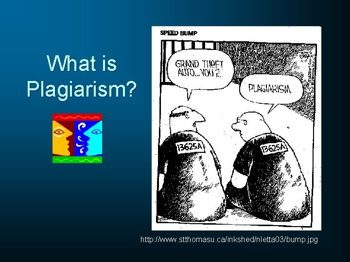 What is Plagiarism? http: //www. stthomasu. ca/inkshed/nletta 03/bump. jpg 