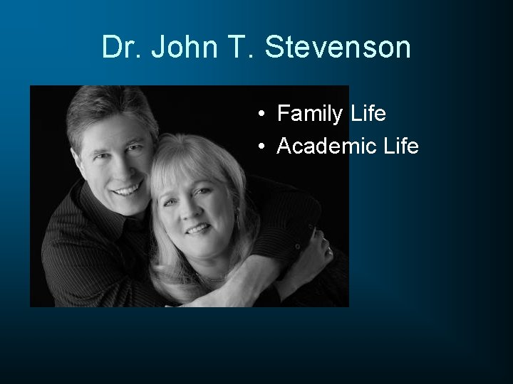 Dr. John T. Stevenson • Family Life • Academic Life 