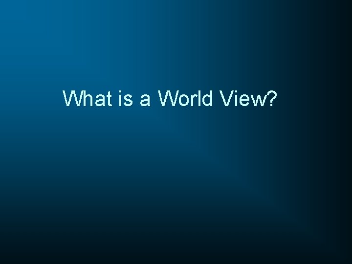 What is a World View? 