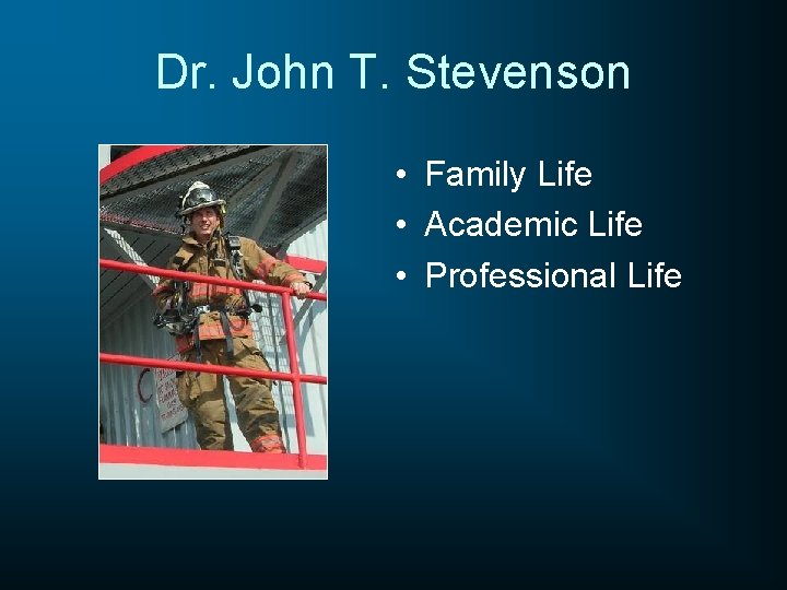 Dr. John T. Stevenson • Family Life • Academic Life • Professional Life 