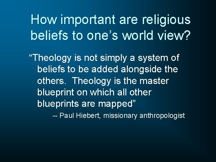 How important are religious beliefs to one’s world view? “Theology is not simply a