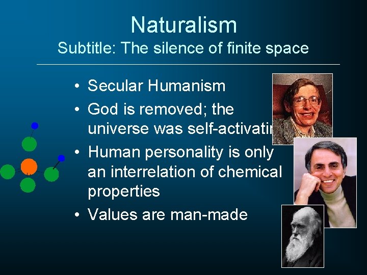 Naturalism Subtitle: The silence of finite space • Secular Humanism • God is removed;