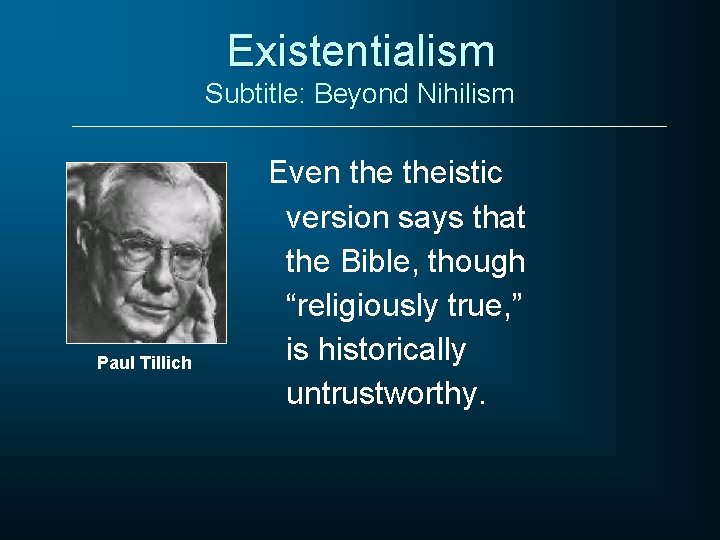 Existentialism Subtitle: Beyond Nihilism Paul Tillich Even theistic version says that the Bible, though