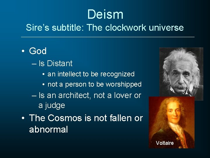 Deism Sire’s subtitle: The clockwork universe • God – Is Distant • an intellect