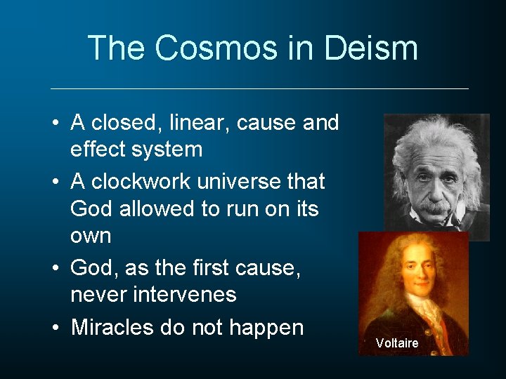 The Cosmos in Deism • A closed, linear, cause and effect system • A
