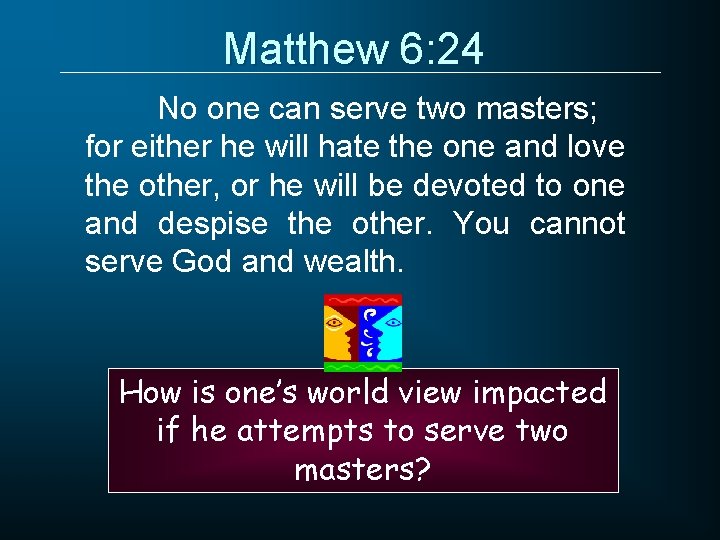 Matthew 6: 24 No one can serve two masters; for either he will hate