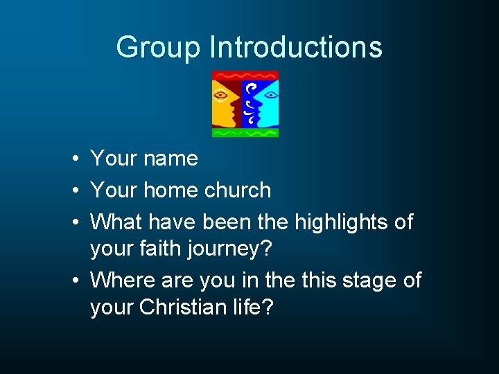 Group Introductions • Your name • Your home church • What have been the