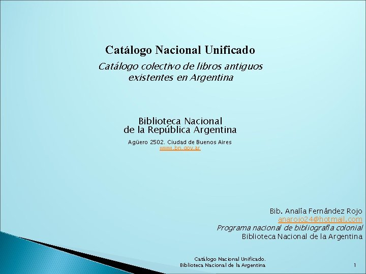 Catálogo Nacional Unificado Catálogo colectivo de libros antiguos existentes en Argentina Biblioteca Nacional de