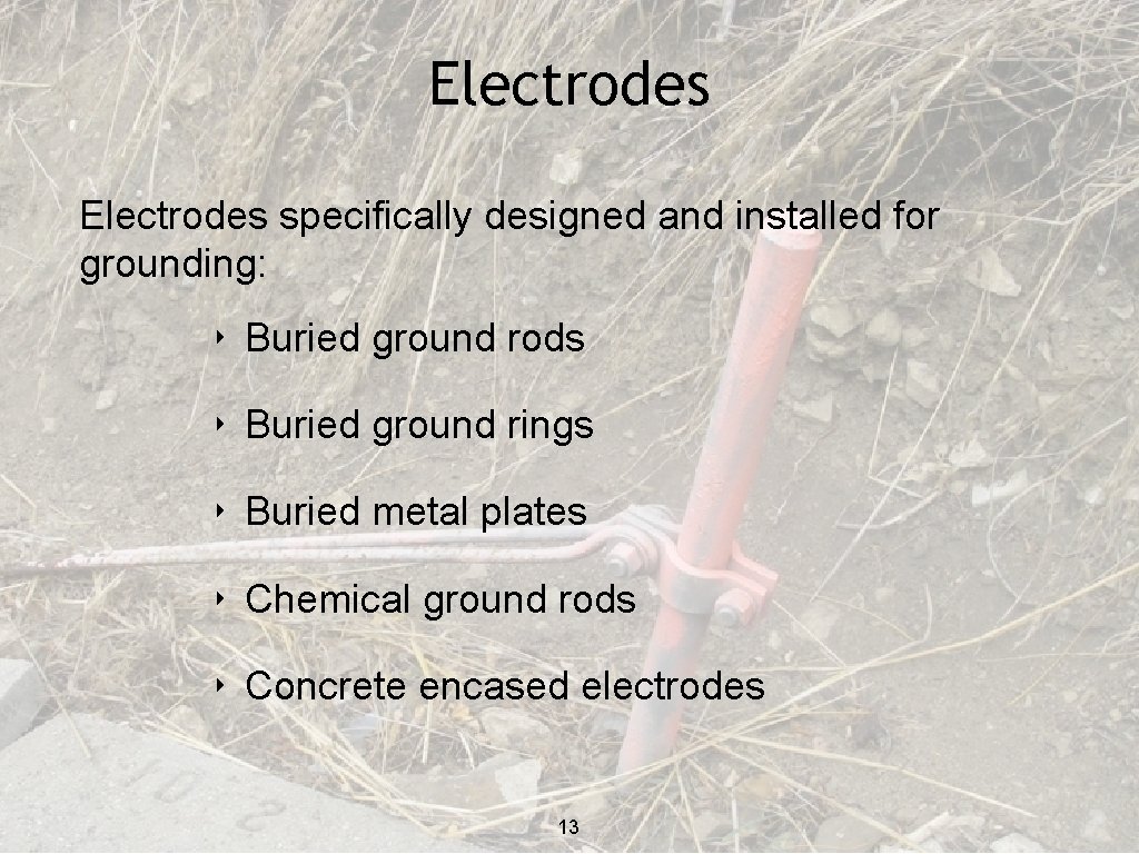Electrodes specifically designed and installed for grounding: ‣ Buried ground rods ‣ Buried ground