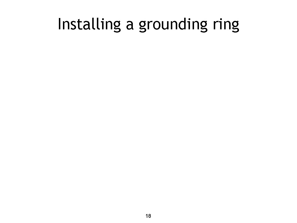 Installing a grounding ring 18 