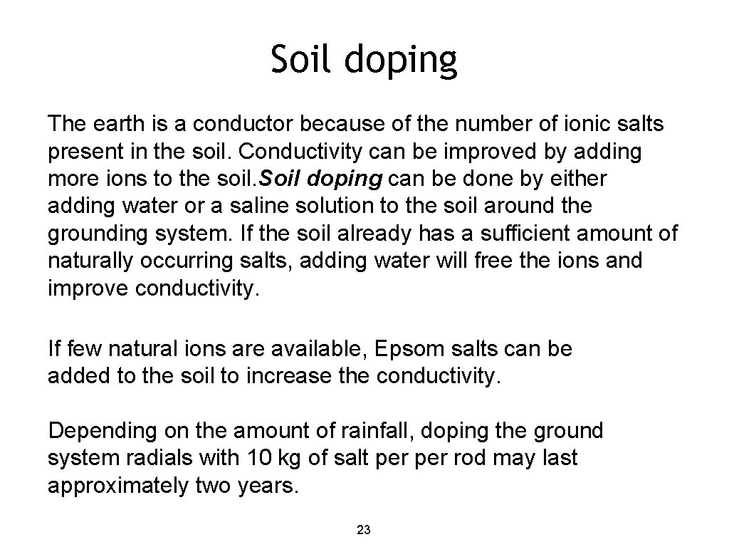 Soil doping The earth is a conductor because of the number of ionic salts