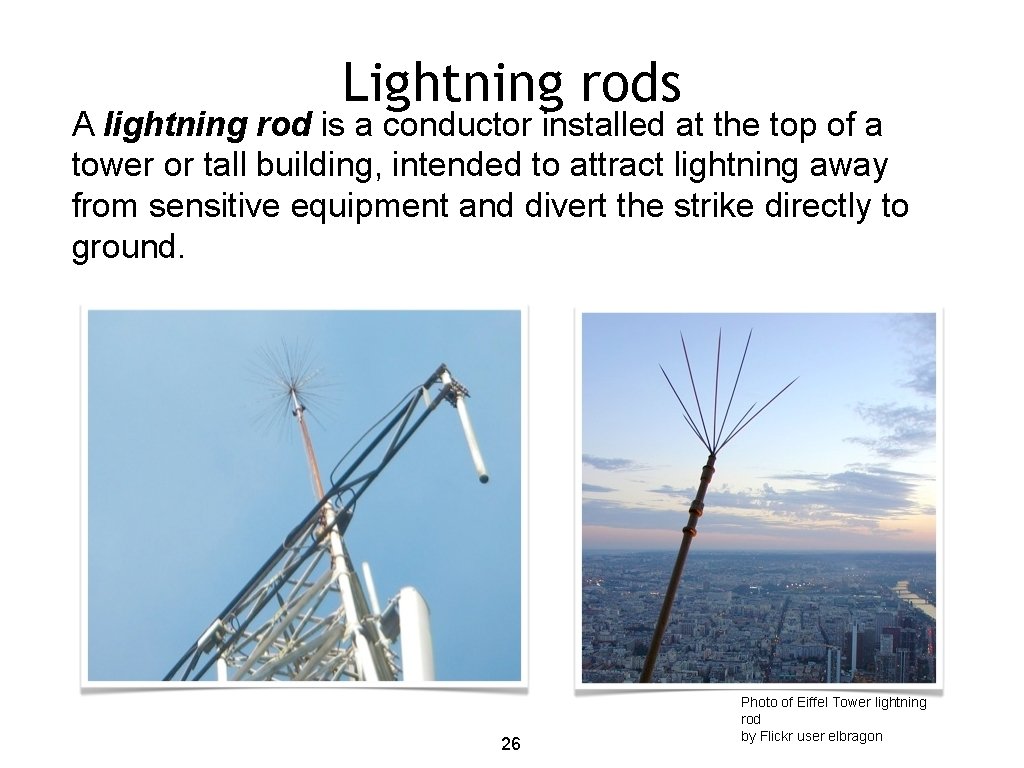 Lightning rods A lightning rod is a conductor installed at the top of a