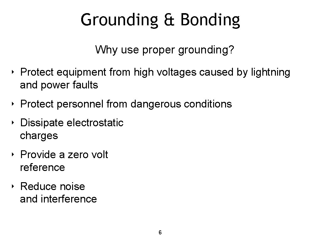 Grounding & Bonding Why use proper grounding? ‣ Protect equipment from high voltages caused