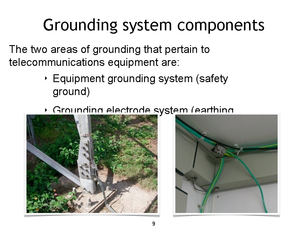 Grounding system components The two areas of grounding that pertain to telecommunications equipment are: