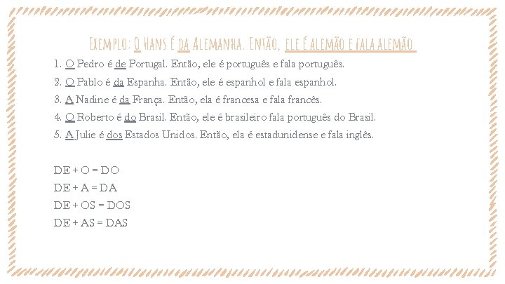 Exemplo: O Hans é da Alemanha. Então, ele é alemão e fala alemão 1. Exemplo: O Hans é da Alemanha. Então, ele é alemão e fala alemão 1.