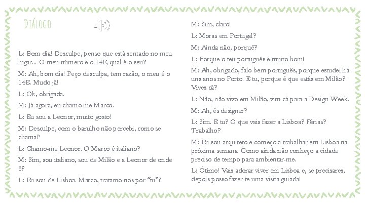 Diálogo M: Sim, claro! L: Moras em Portugal? L: Bom dia! Desculpe, penso que Diálogo M: Sim, claro! L: Moras em Portugal? L: Bom dia! Desculpe, penso que