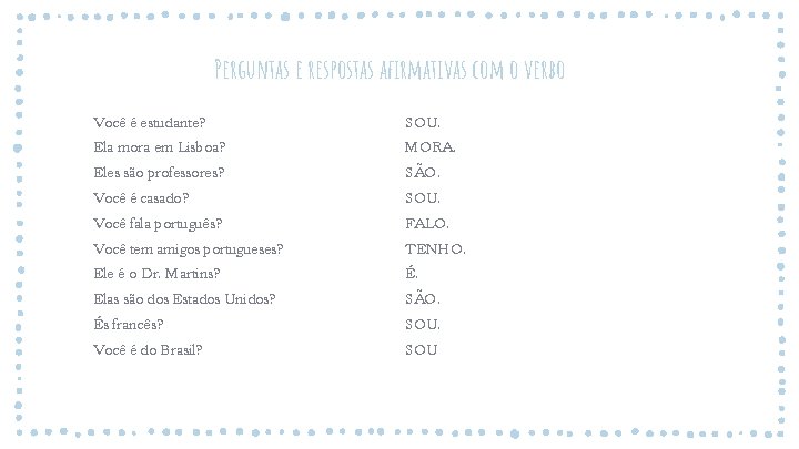 Perguntas e respostas afirmativas com o verbo Você é estudante? SOU. Ela mora em Perguntas e respostas afirmativas com o verbo Você é estudante? SOU. Ela mora em