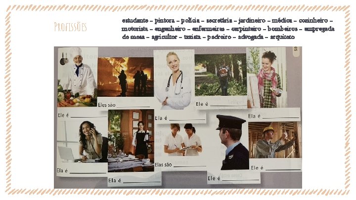 Profissões estudante – pintora – polícia – secretária – jardineiro – médica – cozinheiro Profissões estudante – pintora – polícia – secretária – jardineiro – médica – cozinheiro