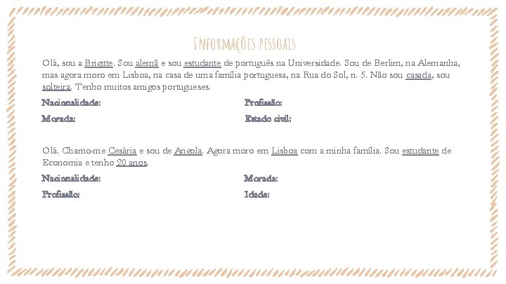 Informações pessoais Olá, sou a Brigitte. Sou alemã e sou estudante de português na Informações pessoais Olá, sou a Brigitte. Sou alemã e sou estudante de português na