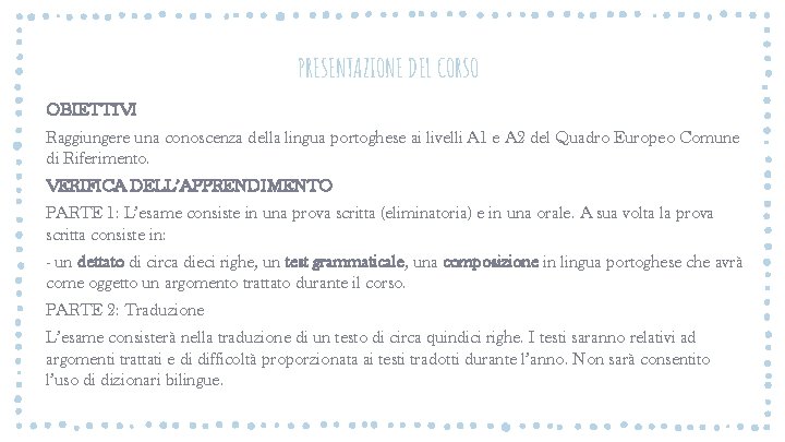 PRESENTAZIONE DEL CORSO OBIETTIVI Raggiungere una conoscenza della lingua portoghese ai livelli A 1 PRESENTAZIONE DEL CORSO OBIETTIVI Raggiungere una conoscenza della lingua portoghese ai livelli A 1