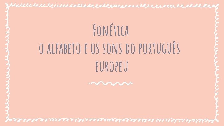Fonética o alfabeto e os sons do português europeu Fonética o alfabeto e os sons do português europeu