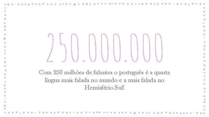 250. 000 Com 250 milhões de falantes o português é a quarta língua mais 250. 000 Com 250 milhões de falantes o português é a quarta língua mais