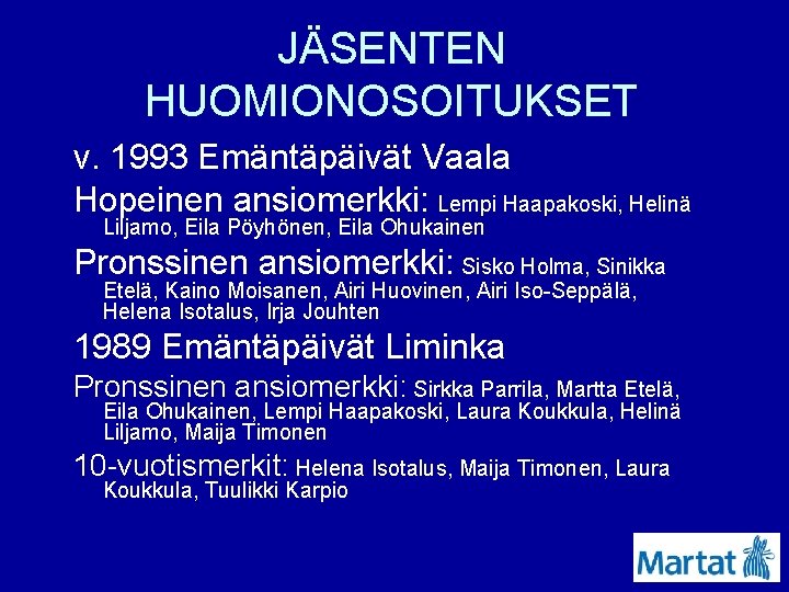 JÄSENTEN HUOMIONOSOITUKSET v. 1993 Emäntäpäivät Vaala Hopeinen ansiomerkki: Lempi Haapakoski, Helinä Liljamo, Eila Pöyhönen,
