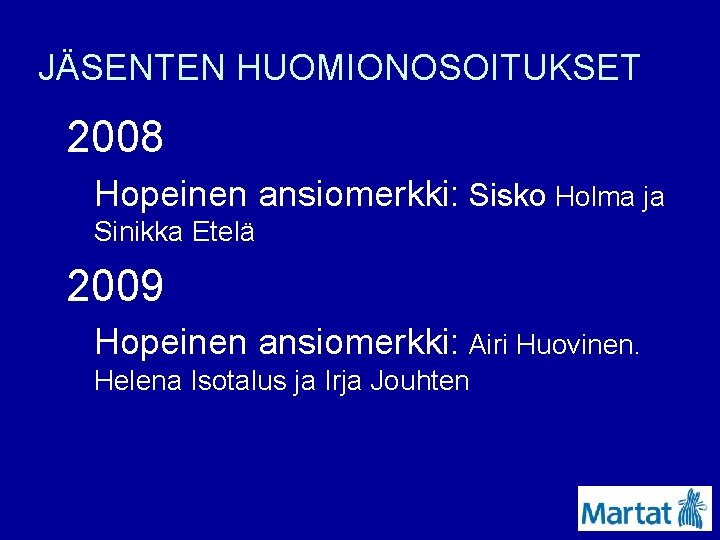 JÄSENTEN HUOMIONOSOITUKSET 2008 Hopeinen ansiomerkki: Sisko Holma ja Sinikka Etelä 2009 Hopeinen ansiomerkki: Airi