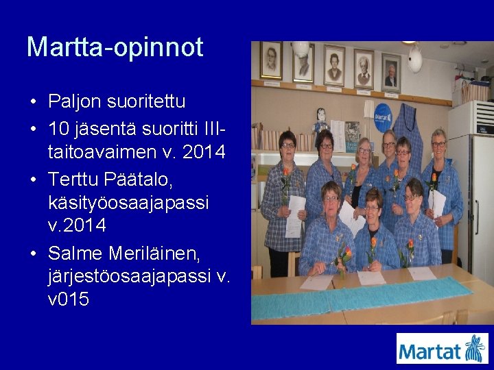 Martta-opinnot • Paljon suoritettu • 10 jäsentä suoritti IIItaitoavaimen v. 2014 • Terttu Päätalo,