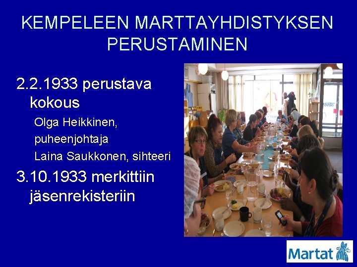 KEMPELEEN MARTTAYHDISTYKSEN PERUSTAMINEN 2. 2. 1933 perustava kokous Olga Heikkinen, puheenjohtaja Laina Saukkonen, sihteeri