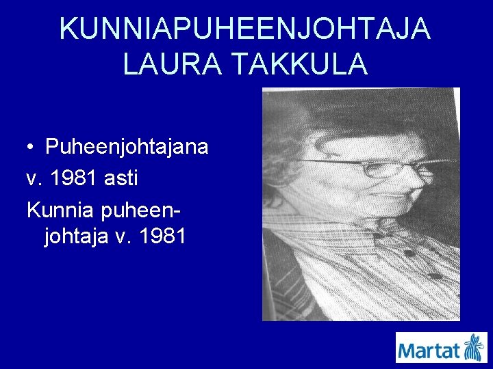 KUNNIAPUHEENJOHTAJA LAURA TAKKULA • Puheenjohtajana v. 1981 asti Kunnia puheenjohtaja v. 1981 