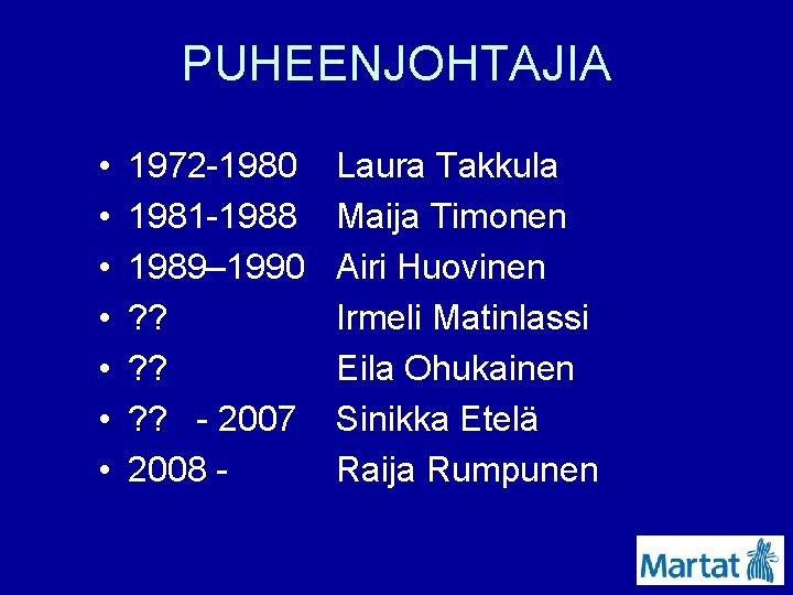 PUHEENJOHTAJIA • • 1972 -1980 1981 -1988 1989– 1990 ? ? ? - 2007