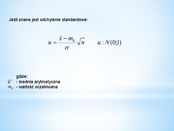Jeśli znane jest odchylenie standardowe: gdzie: - średnia arytmetyczna - wartość oczekiwana 
