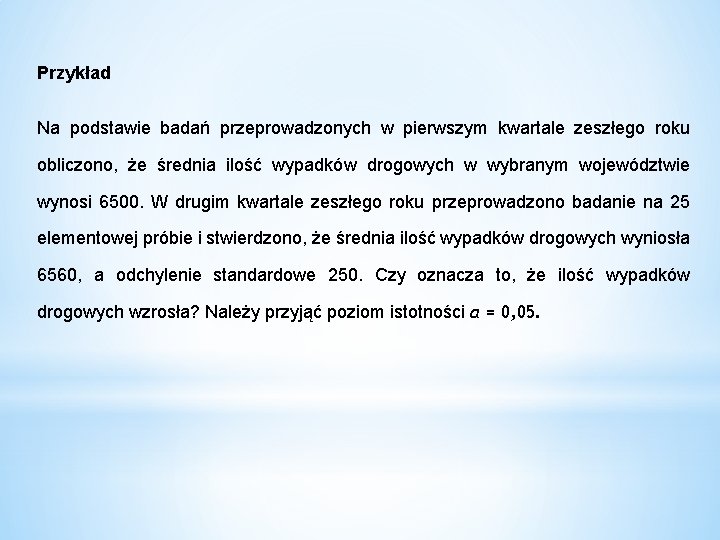  Przykład Na podstawie badań przeprowadzonych w pierwszym kwartale zeszłego roku obliczono, że średnia