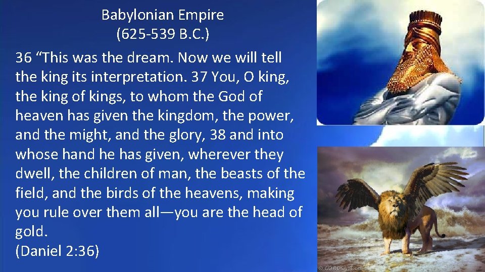 Babylonian Empire (625 -539 B. C. ) 36 “This was the dream. Now we