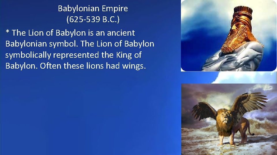 Babylonian Empire (625 -539 B. C. ) * The Lion of Babylon is an