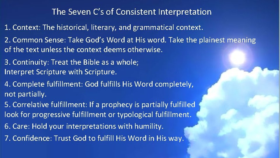 The Seven C’s of Consistent Interpretation 1. Context: The historical, literary, and grammatical context.
