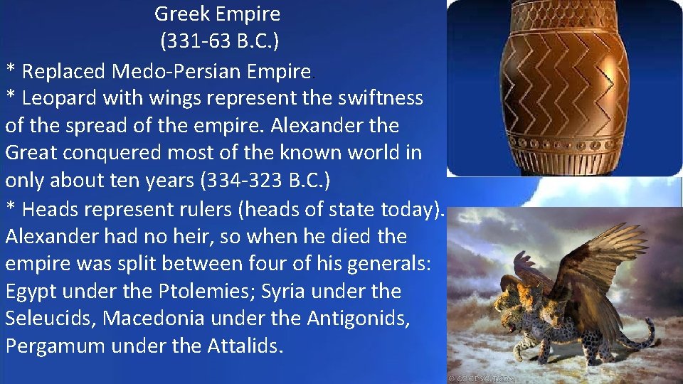 Greek Empire (331 -63 B. C. ) * Replaced Medo-Persian Empire. * Leopard with