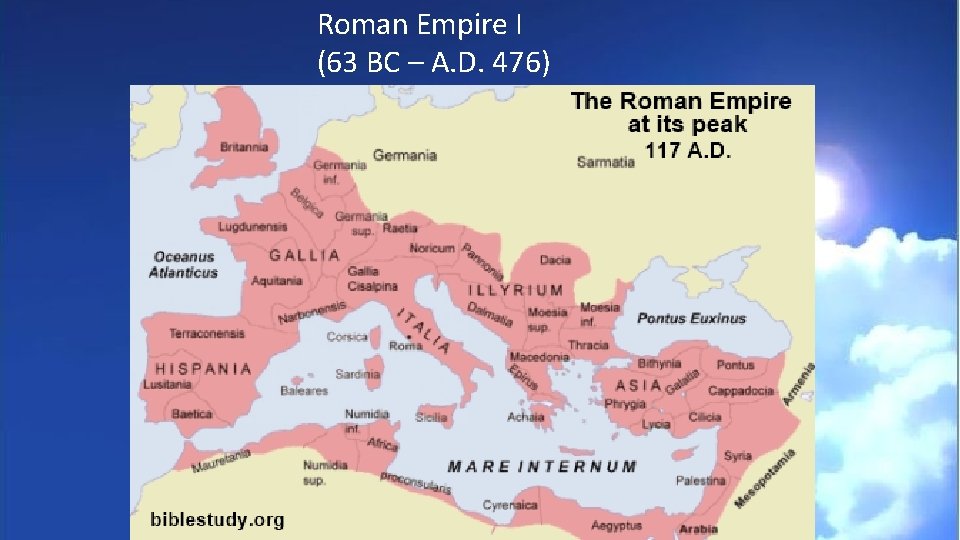 Roman Empire I (63 BC – A. D. 476) 