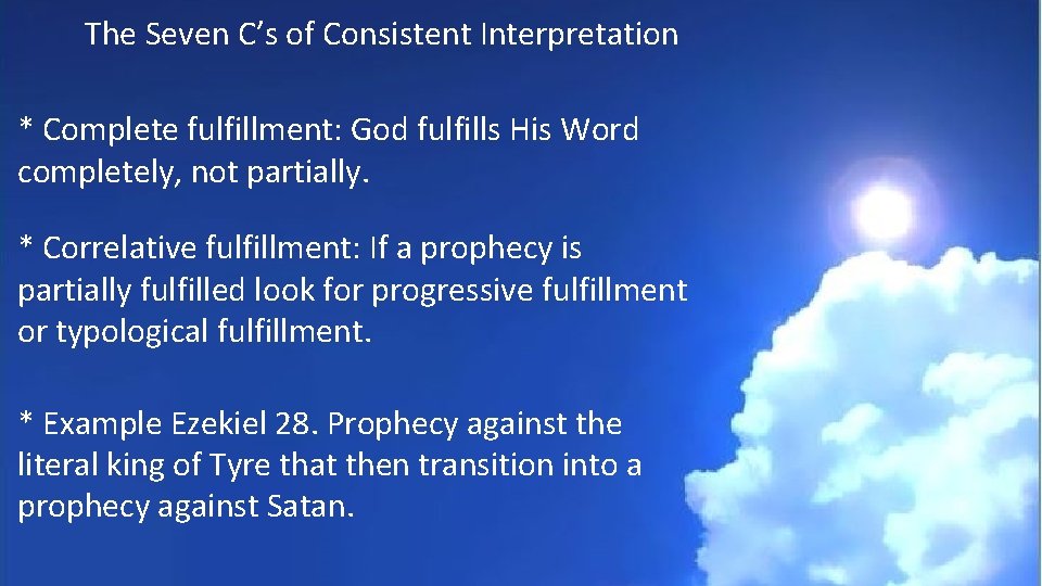 The Seven C’s of Consistent Interpretation * Complete fulfillment: God fulfills His Word completely,