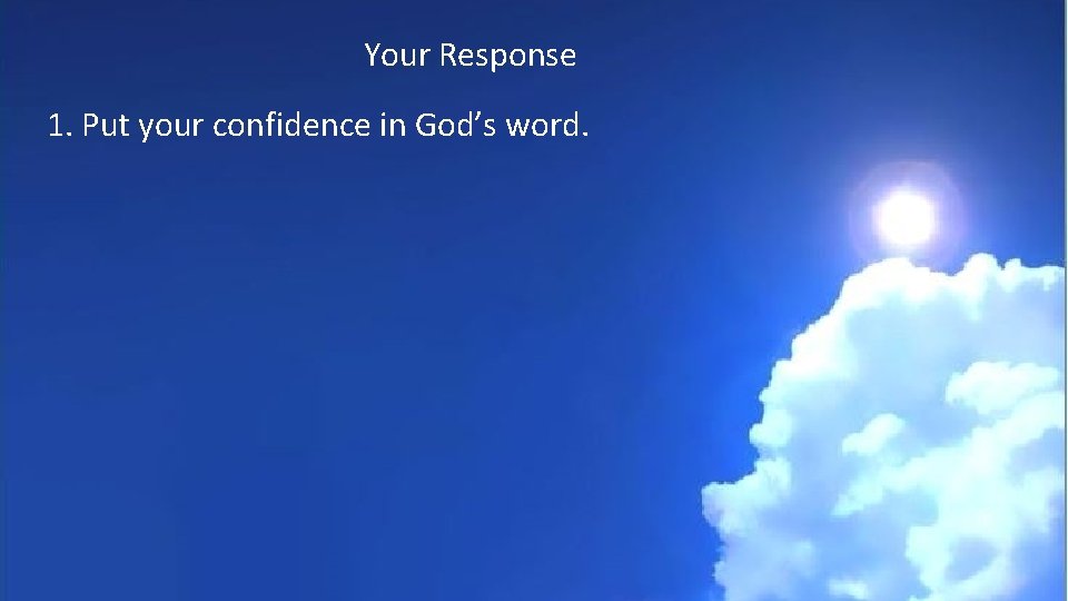 Your Response 1. Put your confidence in God’s word. 