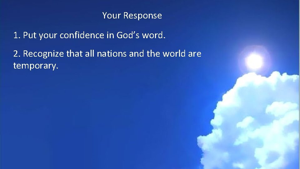 Your Response 1. Put your confidence in God’s word. 2. Recognize that all nations