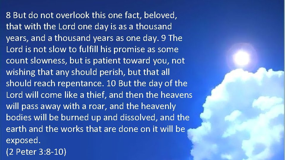 8 But do not overlook this one fact, beloved, that with the Lord one