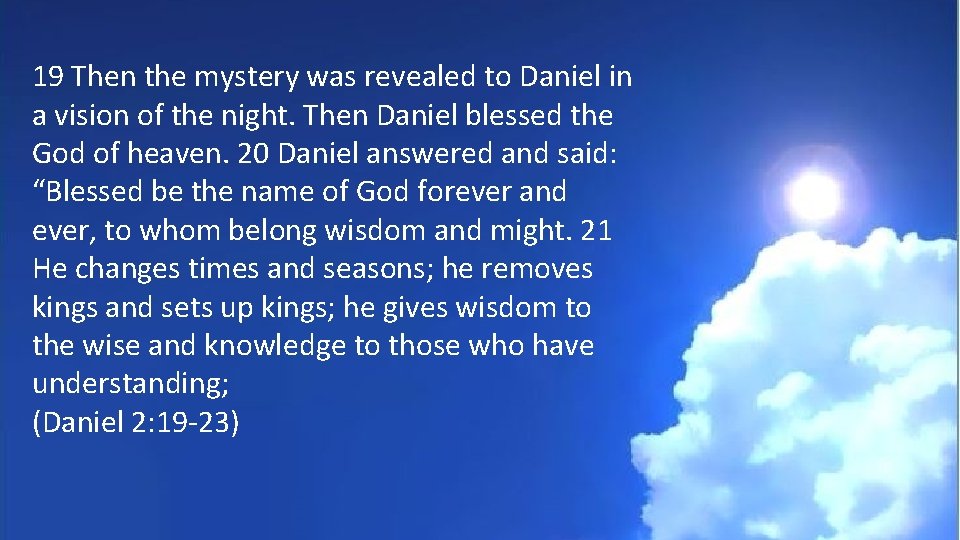 19 Then the mystery was revealed to Daniel in a vision of the night.