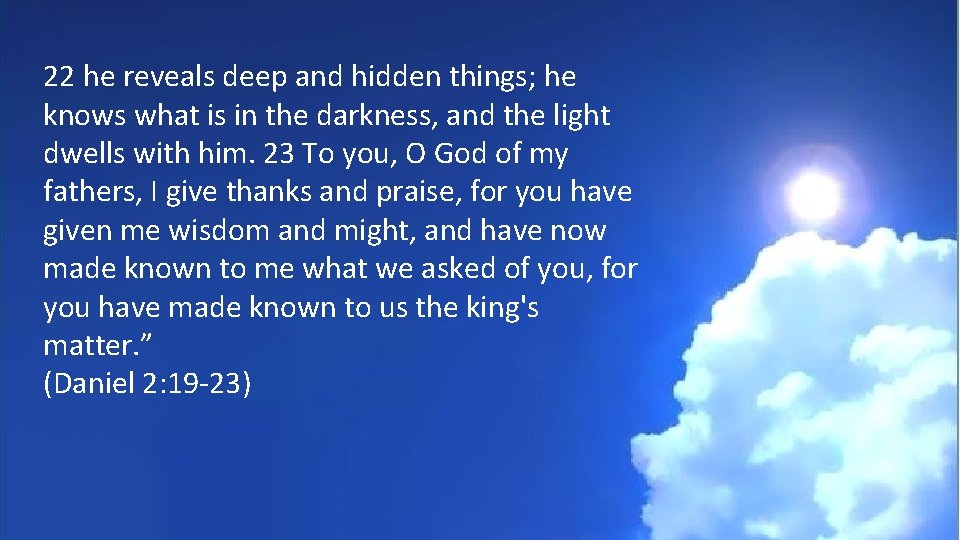 22 he reveals deep and hidden things; he knows what is in the darkness,