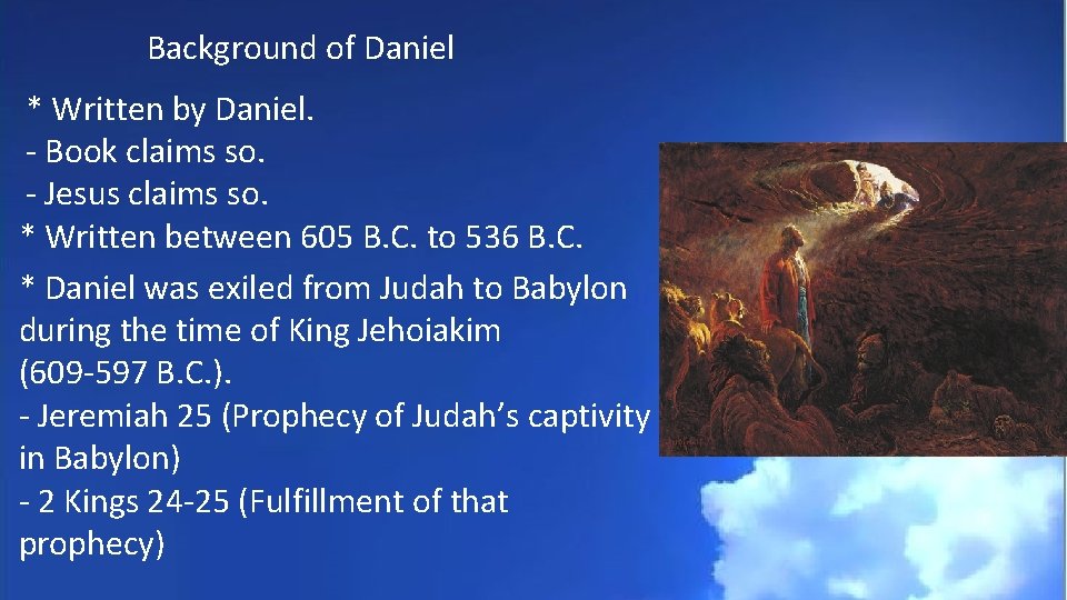 Background of Daniel * Written by Daniel. - Book claims so. - Jesus claims