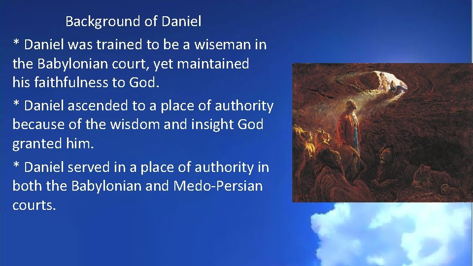 Background of Daniel * Daniel was trained to be a wiseman in the Babylonian