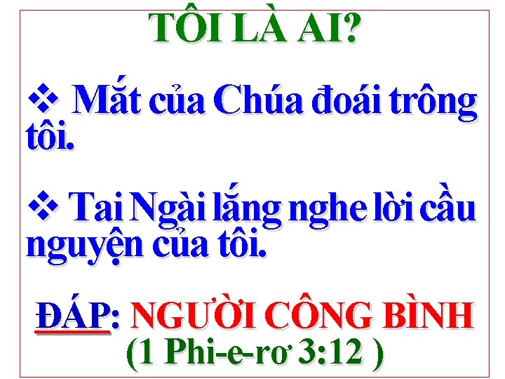 TÔI LÀ AI? v Mắt của Chúa đoái trông tôi. v Tai Ngài lắng